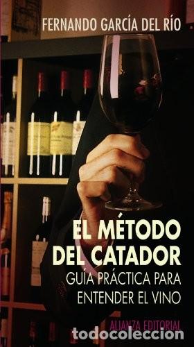 Libros de segunda mano: El M&eacute;todo del Catador: Gu&iacute;a Pr&aacute;ctica para Entender el Vino - Garc&iacute;a del R&iacute;o, Fernando - Alianza
