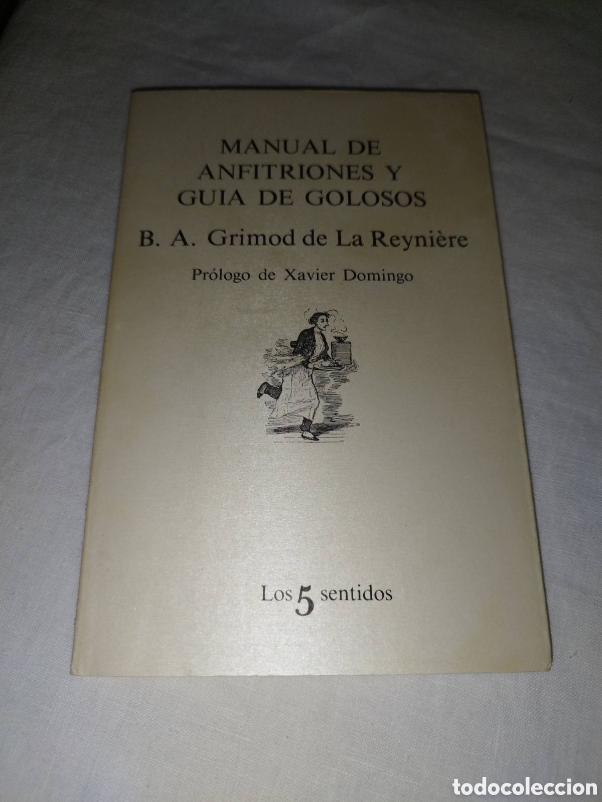 Libros de segunda mano: B. A. GRIMOD DE LA REYNIERE: MANUAL DE ANFITRIONES Y GUIA DE GOLOSOS. TUSQUETS LOS 5 SENTIDOS, 1980