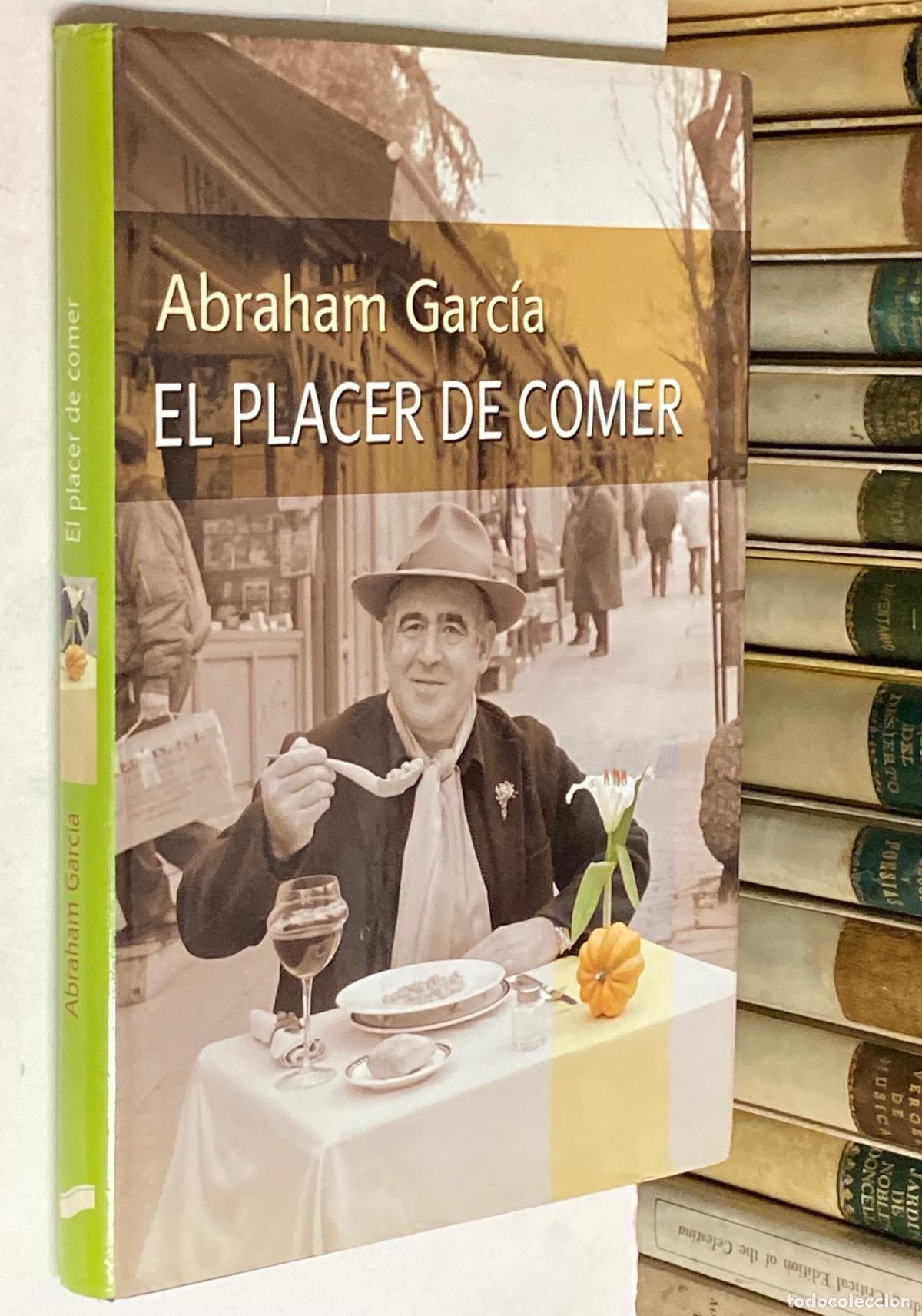 Libros de segunda mano: A&Ntilde;O 2004 - EL PLACER DE COMER POR ABRAHAM GARC&Iacute;A - LIBRO COCINA RECETARIO GASTRONOM&Iacute;A