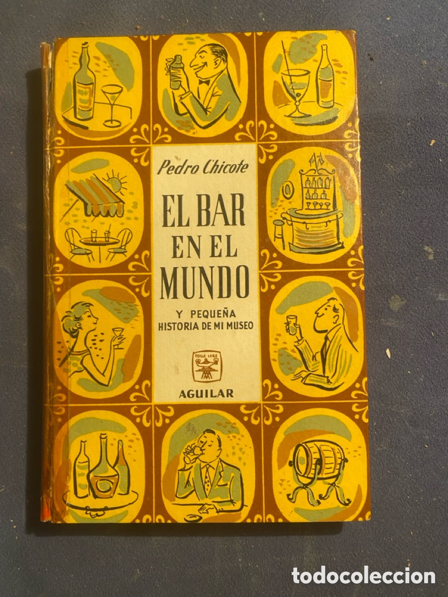 Gebrauchte B&uuml;cher: PEDRO CHICOTE: - EL BAR EN EL MUNDO Y PEQUE&Ntilde;A HISTORIA DE MI MUSEO - (AGUILAR, 1961)