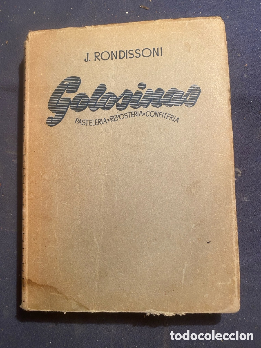 Libros de segunda mano: JOSE RONDISSONI: - GOLOSINAS (PASTELER&Iacute;A REPOSTER&Iacute;A CONFITER&Iacute;A) - (1948)