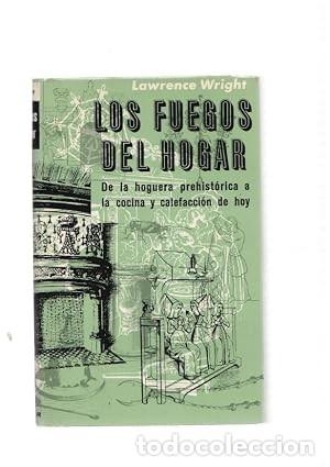 Libros de segunda mano: Los Fuegos del Hogar: De la hoguera prehist&oacute;rica a la cocina y calefacci&oacute;n de hoy - Lawrence Wright