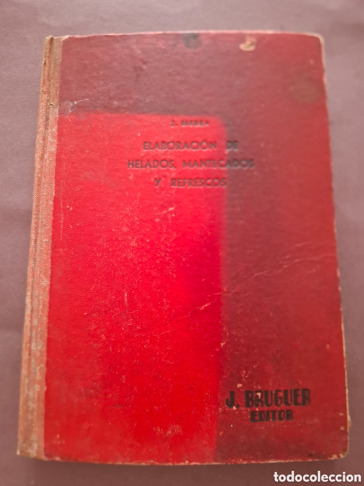 Libros de segunda mano: Elaboraci&oacute;n de helados , mantecados y refrescos - Julio Sierra - 1&ordf; edici&oacute;n - 1945
