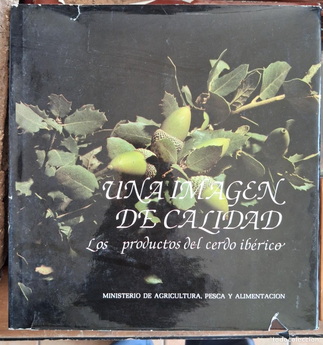 Libros de segunda mano: Una imagen de calidad .Los productos del cerdo iberico Mo de Agricultura,pesca y alimentacion 1984un