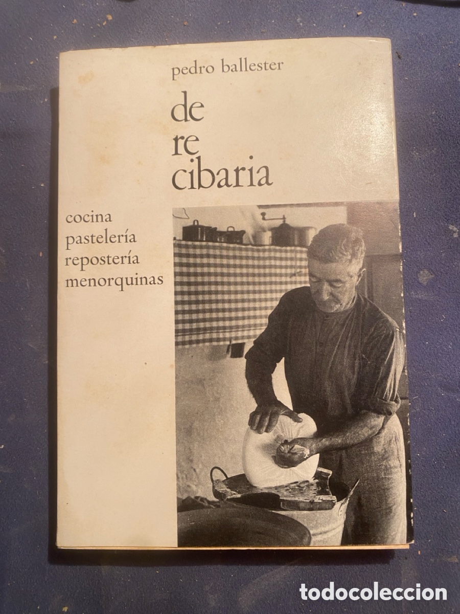 Libri di seconda mano: PEDRO BALLESTER: - DE RE CIBARIA. COCINA, PASTELER&Iacute;A , REPOSTER&Iacute;A MENORQUINAS - (SINTES, 1973)