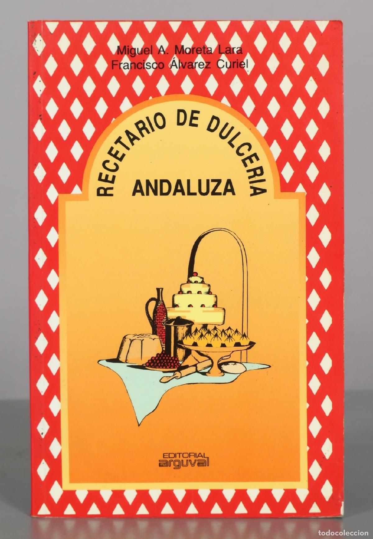 Libros de segunda mano: Recetario de dulcer&iacute;a andaluza - Miguel A. Moreta Lara, Francisco &Aacute;lvarez Curiel - Editorial Arguval