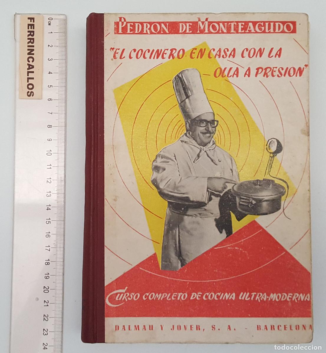 Libros de segunda mano: EL COCINERO EN CASA CON LA OLLA A PRESI&Oacute;N, PEDR&Oacute;N DE MONTEAGUDO, DALMAU Y JOVER 1959, TAPA DURA