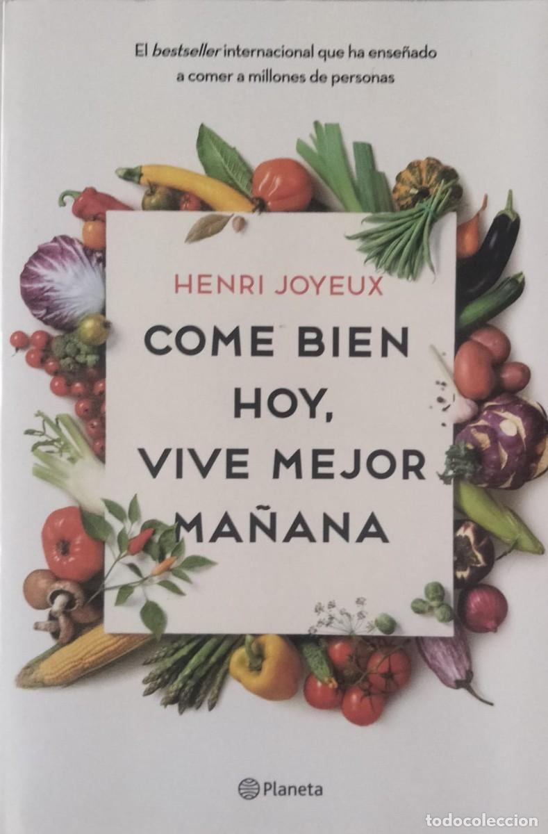 Libros de segunda mano: Henri Joyeux-Come bien hoy,vive mejor ma&ntilde;ana.Planeta.2017.