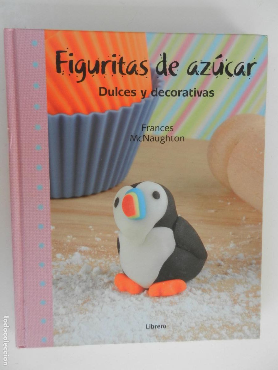 Libros de segunda mano: FIGURITAS DE AZUCAR , DULCES Y DECORATIVAS - FRANCES McNAUGHTON - LIBRERO 2013
