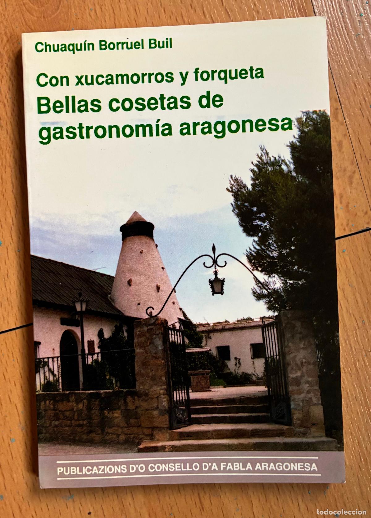 Libros de segunda mano: BELLAS COSETAS DE GASTRONOMIA ARAGONESA, CON XUCAMORROS Y FORQUETA, Chuaquin Borruel Bull