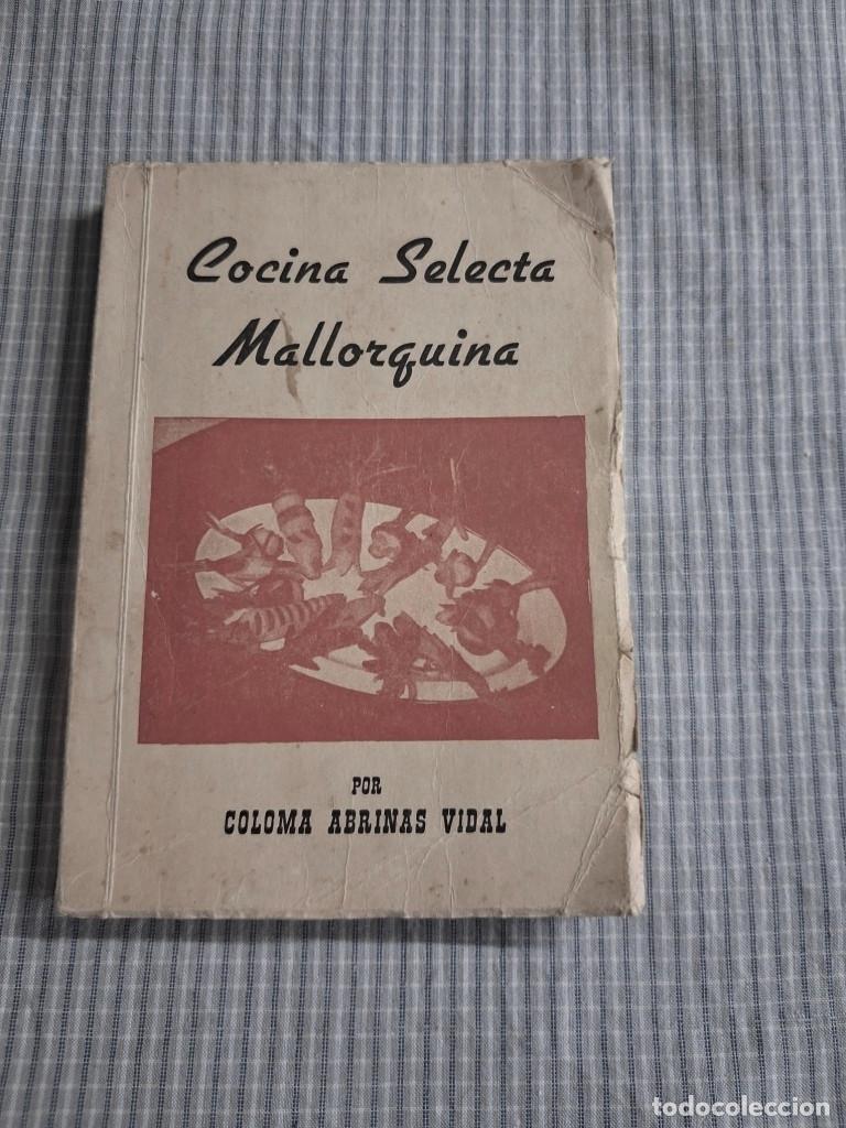 Libros de segunda mano: Cocina selecta Mallorquina. Mad&oacute; Coloma Abrinas Vidal. A&ntilde;o 1982. 15&ordf; Edici&oacute;n.