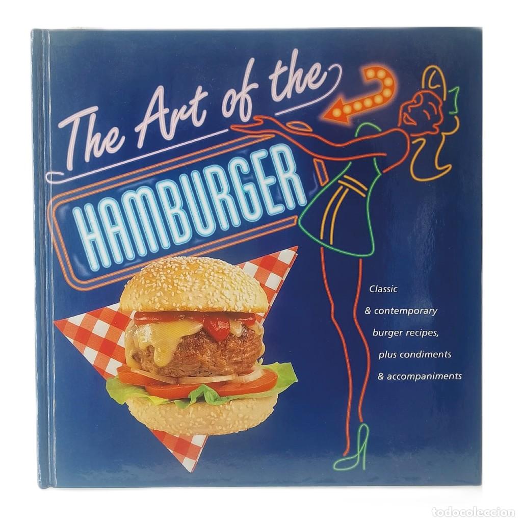 Libros de segunda mano: THE ART OF THE HAMBURGER. Classic & contemporary burger recipes, plus condiments & accompaniments