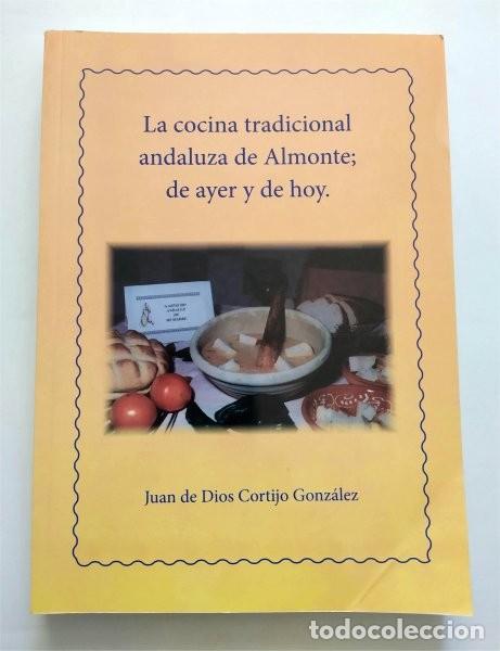 Libros de segunda mano: La cocina tradicional andaluza de Almonte; de ayer y de hoy. (Almonte, Huelva)