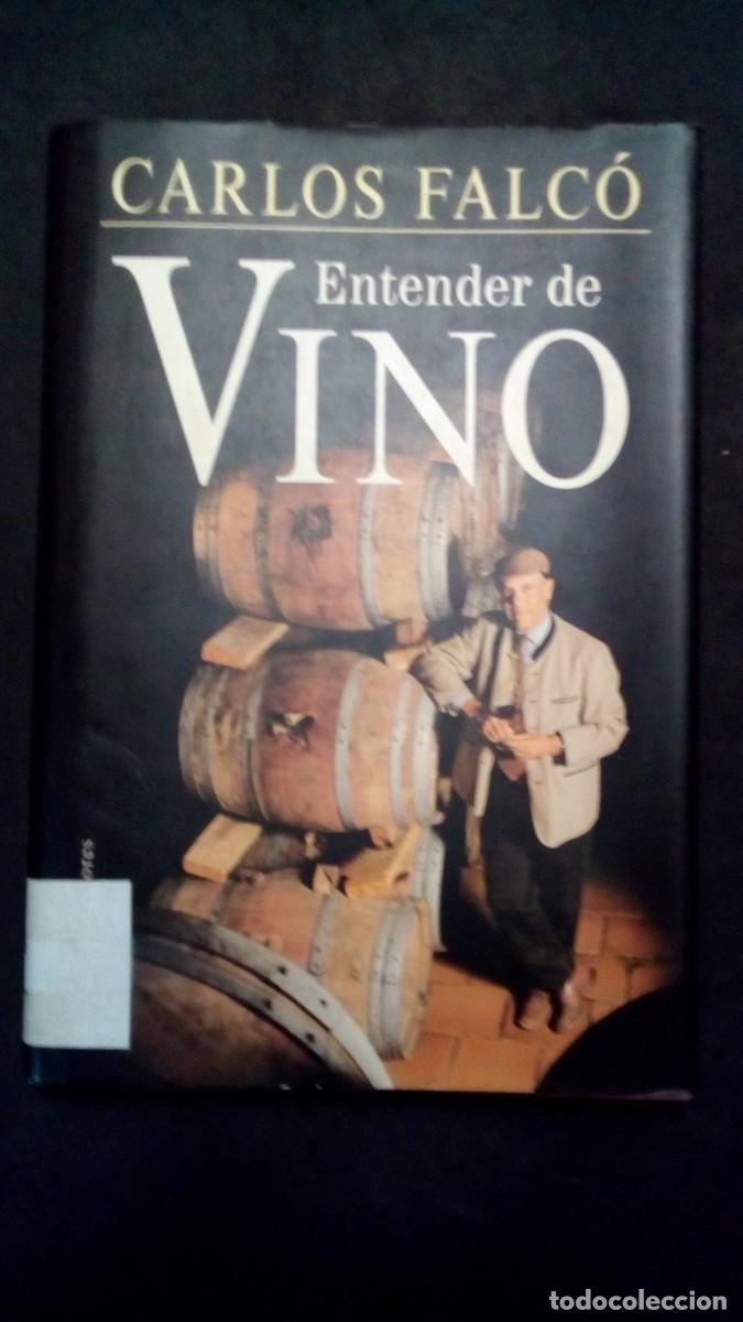 Libros de segunda mano: ENTENDER DE VINO CARLOS FALC&Oacute; LIBRO GU&Iacute;A CONSEJOS HISTORIA CATA LA VID BODEGA MEJORES VINOS BOTELLAS