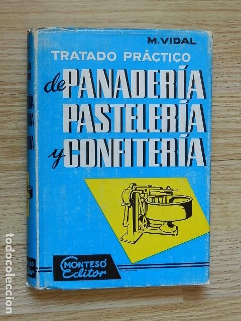 Libros de segunda mano: Tratado pr&aacute;ctico de Panader&iacute;a pasteler&iacute;a y confiter&iacute;a M Vidal Montes&oacute; editor a&ntilde;o 1966