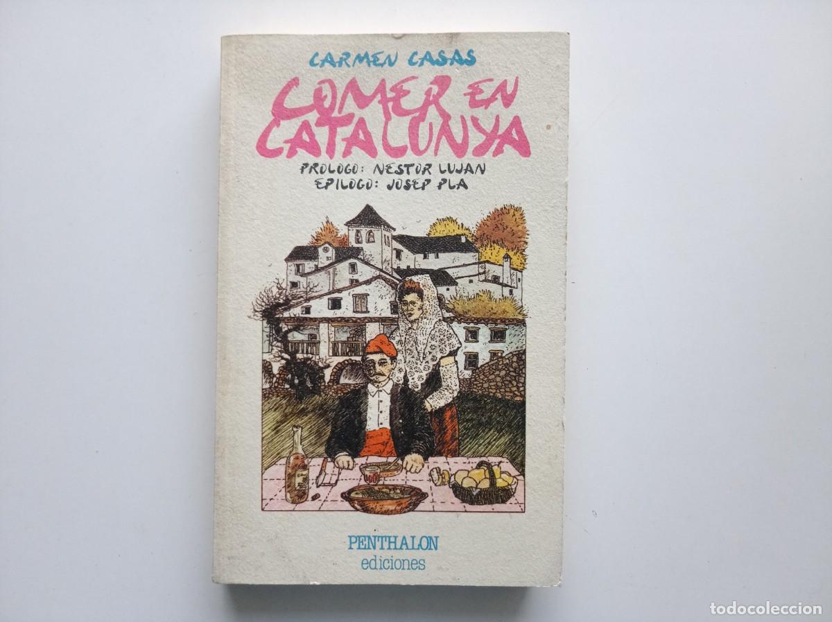 Libros de segunda mano: CARMEN CASAS. COMER EN CATALUNYA. PROLOGO DE NESTOR LUJA. EPILOGO DE JOSEP PLA. 1986.