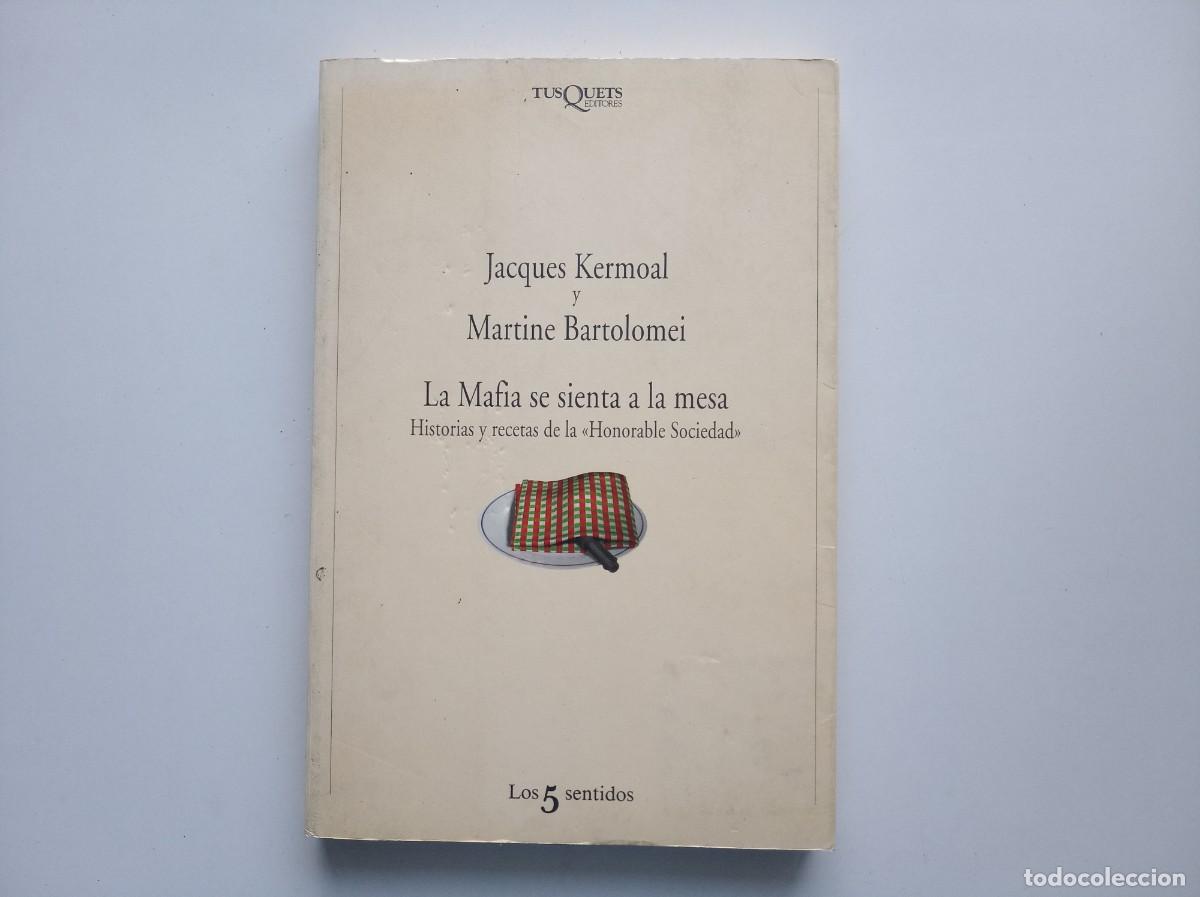 Libros de segunda mano: JACQUES KERMOAL. LA MAFIA SE SIENTA A LA MESA. HISTORIAS Y RECETAS DE LA HONORABLE SOCIEDAD. 1998