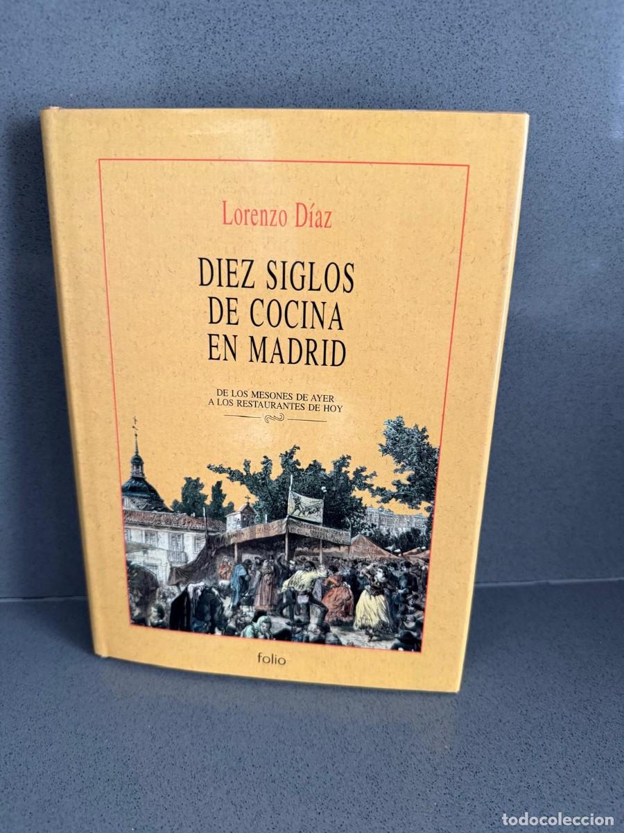 Libros de segunda mano: DIEZ SIGLOS DE COCINA EN MADRID DE LOS MESONES DE AYER A LOS RESTAURANTES DE HOY - LORENZO DIAZ