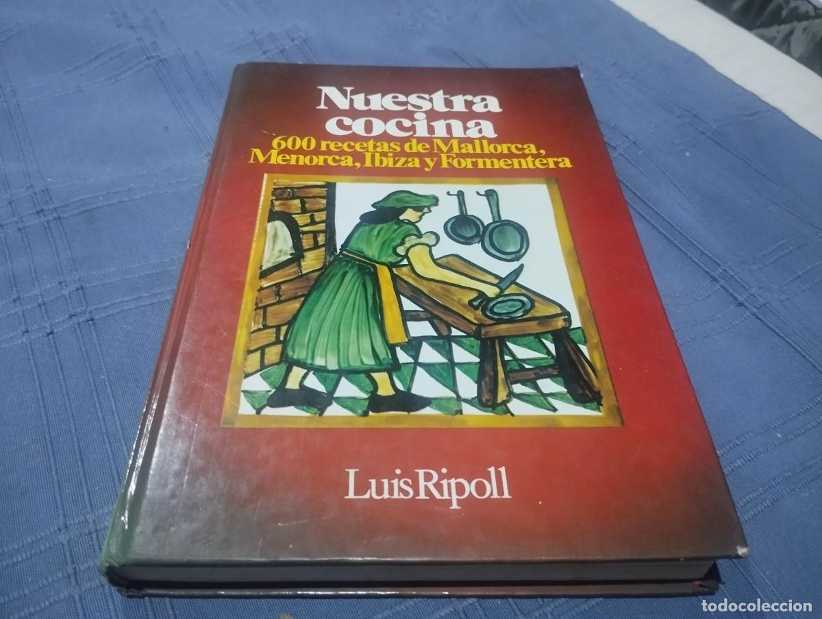 Libros de segunda mano: NUESTRA COCINA 600 RECETAS DE MALLORCA, MENORCA,IBIZA Y FORMENTERA LUIS RIPOLL 1978