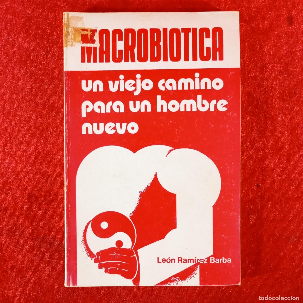 Libros de segunda mano: MACROBIOTICA - UN VIEJO CAMINO PARA UN HOMBRE NUEVO - LE&Oacute;N RAM&Iacute;REZ BARBA / 906