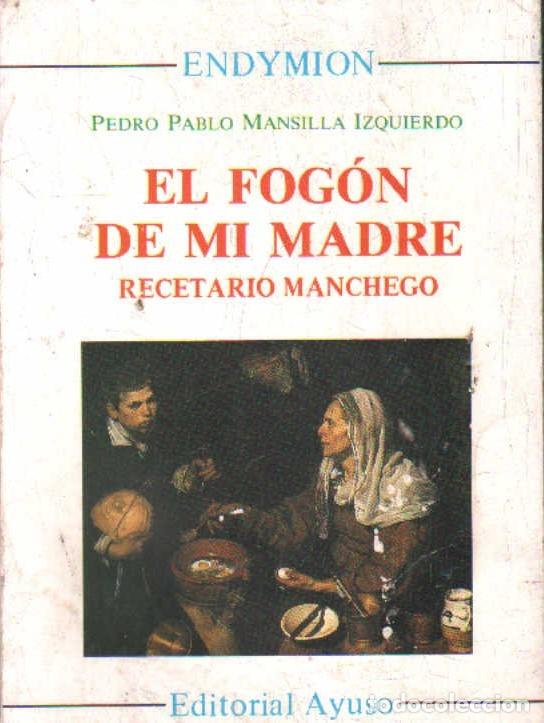 Livres d'occasion: EL FOG&Oacute;N DE MI MADRE. RECETARIO MANCHEGO. MANSILLA IZQUIERDO, PEDRO PABLO. A-COCINA-1451