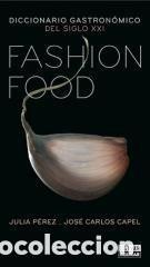 Second hand books: Fashion Food. Julia P&eacute;rez. Jos&eacute; Carlos Capel
