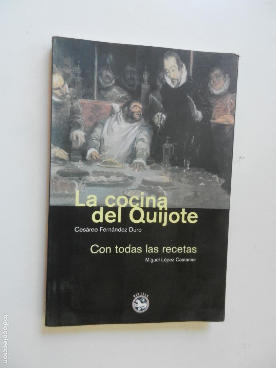 Libros de segunda mano: LA COCINA DEL QUIJOTE , CON TODAS LAS RECETAS - CESAREO FERNANDEZ - MIGUEL LOPEZ - REY LEAR - 2004