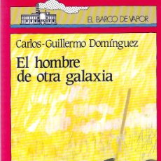 Libros de segunda mano: EL HOMBRE DE OTRA GALAXIA / CARLOS-GUILLERMO DOMÍNGUEZ * EL BARCO DE VAPOR *. Lote 18399938