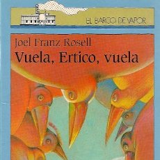 Libros de segunda mano: VUELA, ERTICO, VUELA / JOEL FRANZ ROSELL * EL BARCO DE VAPOR *. Lote 20256744