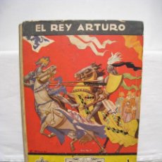 Libros de segunda mano: EL REY ARTURO - HISTORIA Y LEYENDA - MOLINO 1942