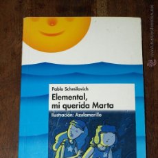 Libros de segunda mano: ELEMENTAL, MI QUERIDA MARTA. PABLO SCHMILOVICH. ALUSTRACION AZULAMARILLO. ANAYA EN VERANO.VER FOTOS.. Lote 45312671