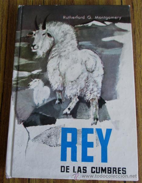 Libros de segunda mano: REY DE LAS CUMBRES - Por Rutherford G. Montgomery - Ediciones Molino 1961
