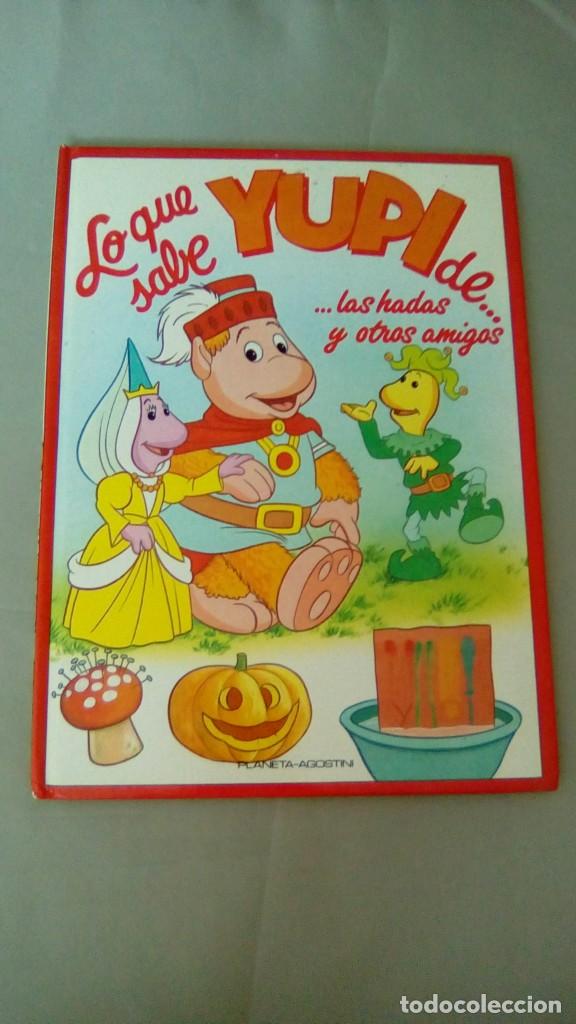 Libros de segunda mano: LO QUE SABE YUPI DE LAS HADAS Y OTROS AMIGOS