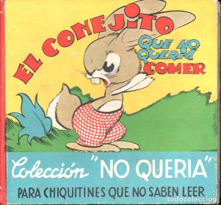 Libros de segunda mano: COLECCION NO QUER&Iacute;A N&ordm; 1 : EL CONEJITO QUE NO QUER&Iacute;A COMER (1944)