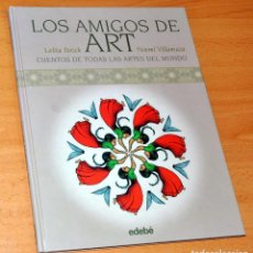 Libros de segunda mano: LOS AMIGOS DE ART - CUENTOS DE TODAS LAS ARTES DEL MUNDO - LOLITA BOSCH - EDITORIAL EDEBÉ - AÑO 2011. Lote 161230034