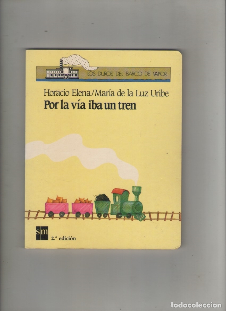 Libros de segunda mano: autor: HORACIO ELENA- POR LA VIA IBA UN TREN-e.d. S.M.-a&ntilde;o 1993-BARCO DE VAPOR-medidas 19 X 15 Cm-
