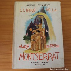 Libros de segunda mano: LLIBRE DE LA MARE DE DEU DE MONTSERRAT, ANTONI GELABERT. CORONA 1963. TAPA DURA EN CATALA