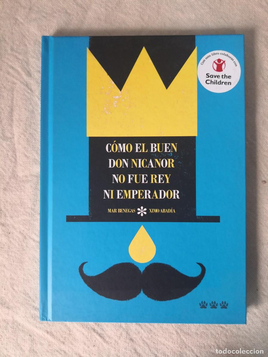 Libros de segunda mano: MAR BENEGAS C&Oacute;MO EL BUEN DON NICANOR NO FUE REY NI EMPERADOR TRES TIGRES TRISTES XIMO ABAD&Iacute;A