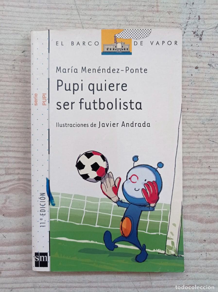 Libros de segunda mano: Barco De Vapor Serie Blanca - Pupi Quiere Ser Futbolista SM