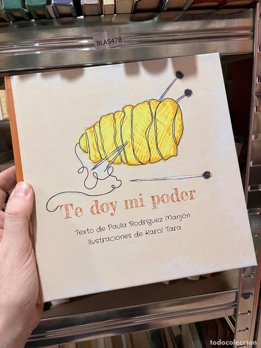 Libros de segunda mano: BLAS47B TE DOY MI PODER, PAULA RODRIGUEZ, KAROL TARA Te Doy Mi Poder, cuento apoyo emocional CANCER