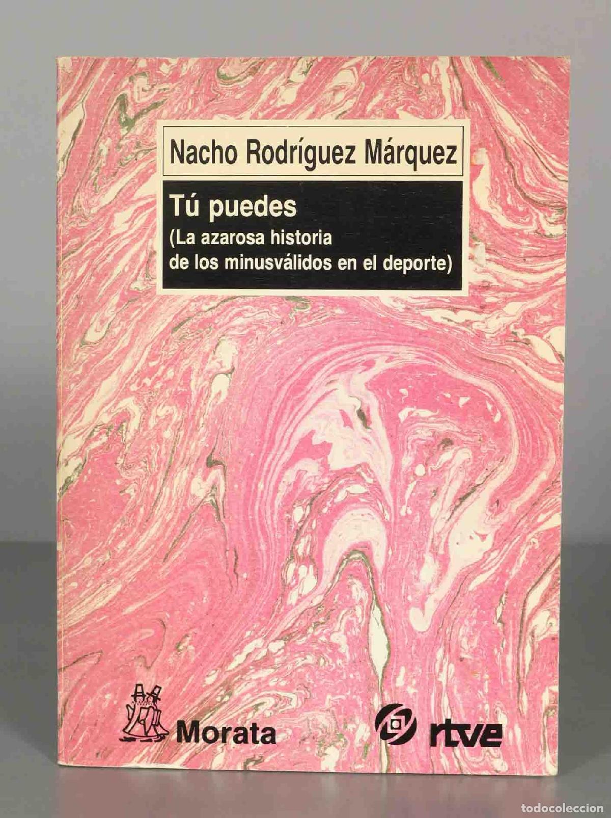 Second hand books: Nacho Rodr&iacute;guez M&aacute;rquez T&uacute; puedes (La azarosa historia de los minusv&aacute;lidos en el deporte)