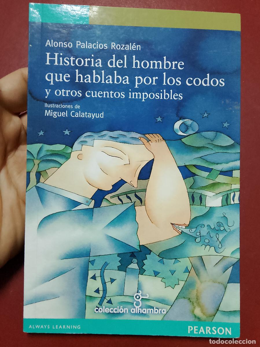 Libros de segunda mano: Alonso Palacios Rozal&eacute;n: Historia del hombre que hablaba por los codos y otros cuentos imposibles