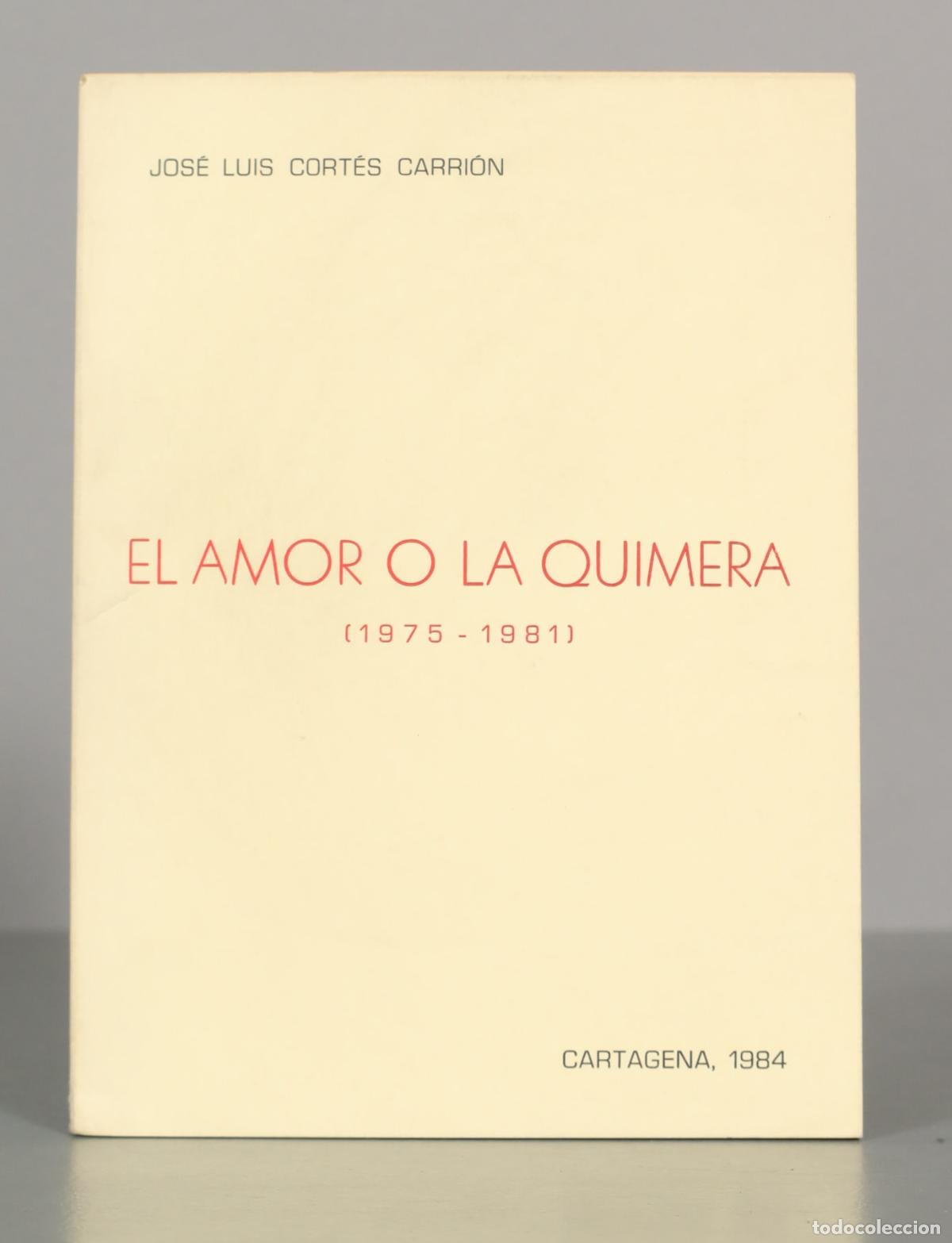Libros de segunda mano: JOS&Eacute; LUIS CORT&Eacute;S CARRI&Oacute;N. EL AMOR O LA QUIMERA (1975-1981). DEDICADO AUTOGRAFO AUTOR
