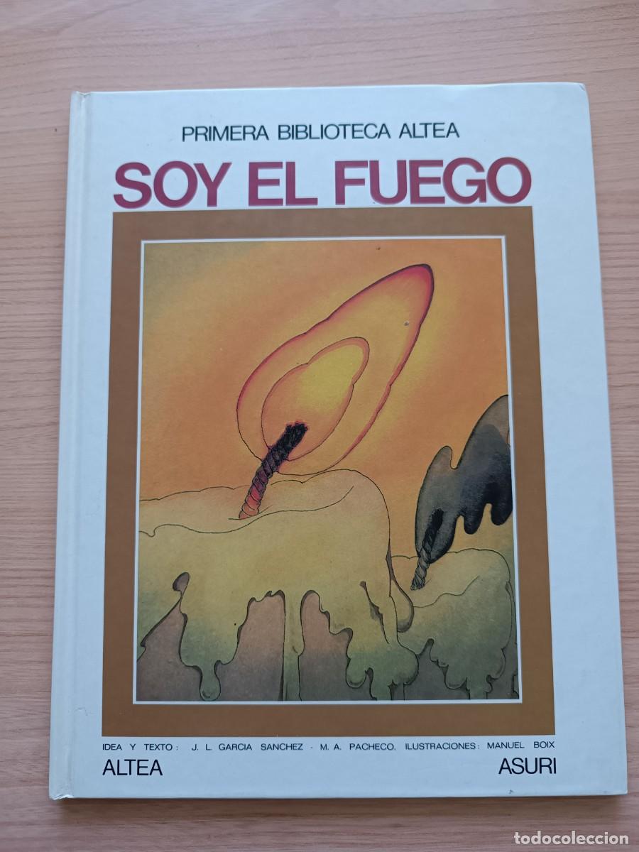 Libros de segunda mano: Primera biblioteca Altea. Soy el fuego - Garc&iacute;a S&aacute;nchez y Pacheco. Altea Asuri