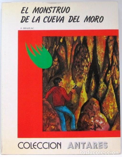 Libros de segunda mano: COLECCION ANTARES- EL MONSTRUO DE LA CUEVA DEL MORO-J.ODAZLAC - PEREZ LAHUERTA - LIBRO