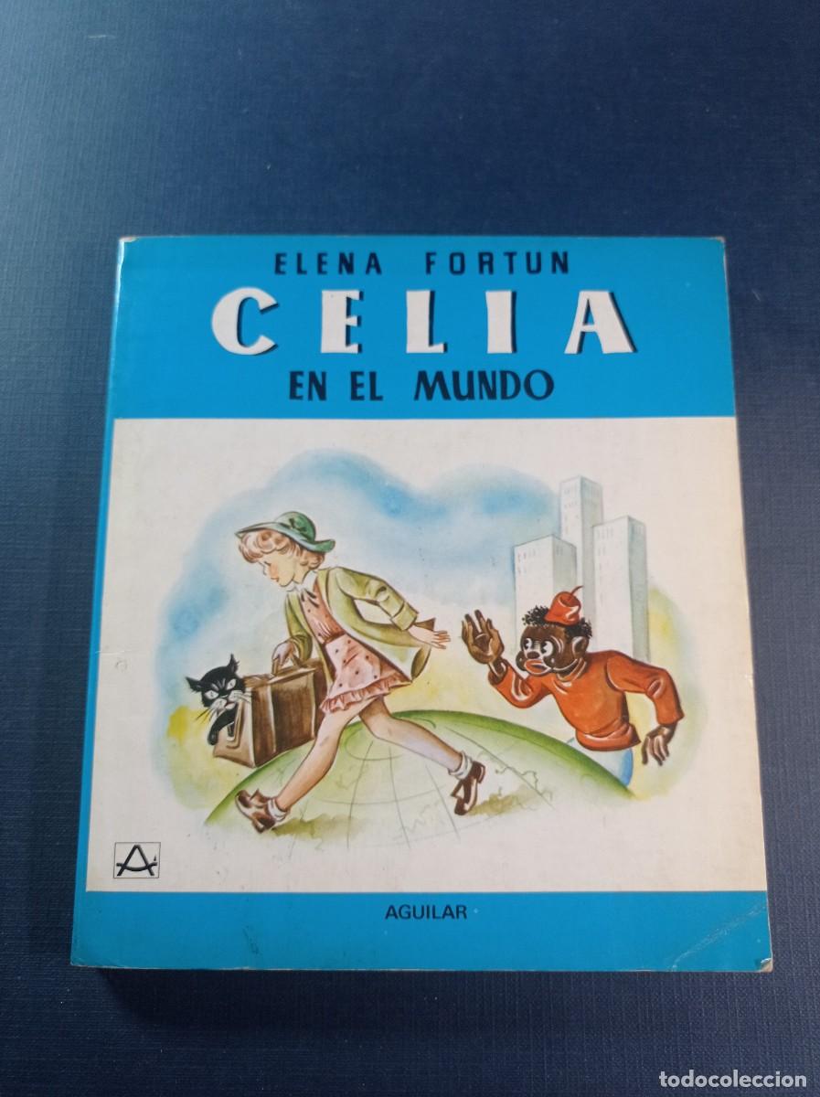 Libros de segunda mano: CELIA EN EL MUNDO. ELENA FORT&Uacute;N. ILUSTRADO POR ANTONIO HERNANDEZ PALACIOS. AGUILAR 1980 +++