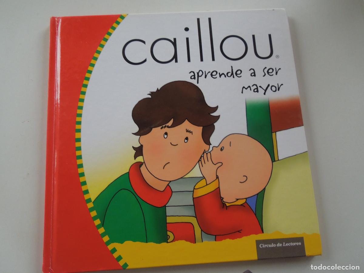 Libros de segunda mano: CAILLOU , A PRENDE A SER MAYOR - CIRCULO DE LECTORES - 2007 - TAPAS DURAS - BUEN ESTADO - VER FOTOS