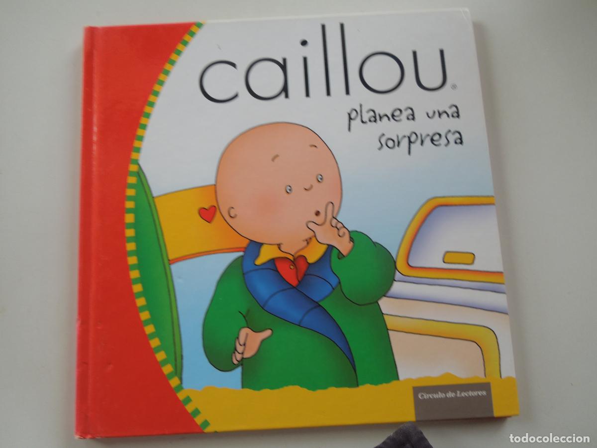 Libros de segunda mano: CAILLOU , PLANEA UNA SORPRESA - CIRCULO DE LECTORES -2007- TAPAS DURAS - BUEN ESTADO - VER FOTOS