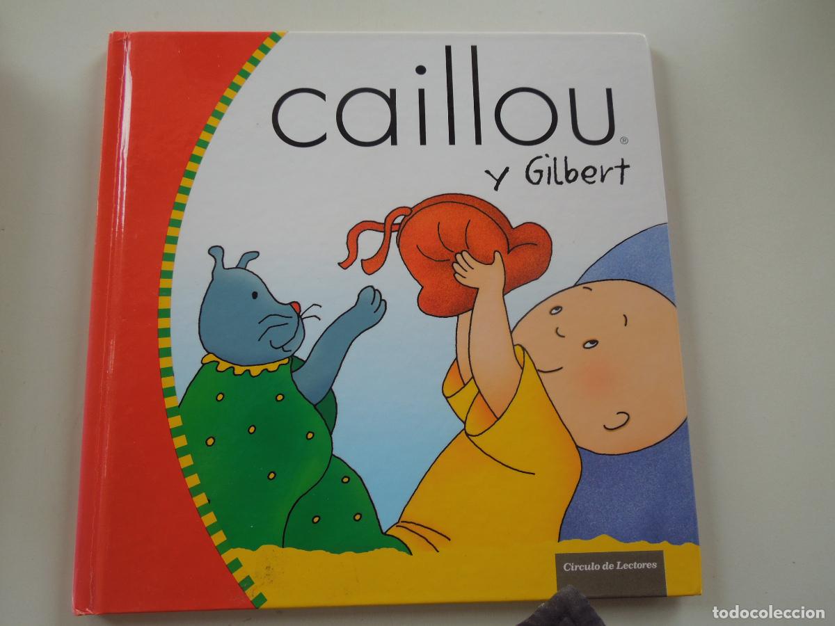 Libros de segunda mano: CAILLOU , Y GILBERT - CIRCULO DE LECTORES -2007- TAPAS DURAS - BUEN ESTADO - VER FOTOS