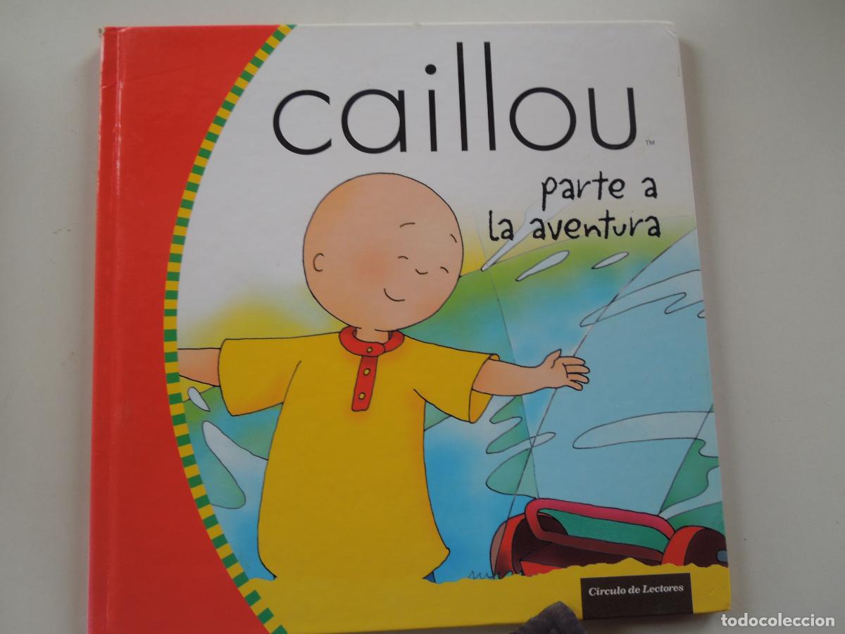 Libros de segunda mano: CAILLOU , PARTE A LA AVENTURA - CIRCULO DE LECTORES -2007- TAPAS DURAS - BUEN ESTADO - VER FOTOS